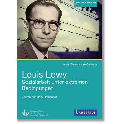 Louis Lowy - Sozialarbeit unter extremen Bedingungen, Taschenbuch von Lorrie Greenhouse Gardella, Lambertus, 978-3-7841-3117-7