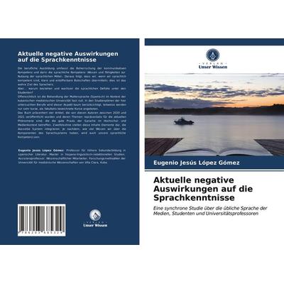 Aktuelle negative Auswirkungen auf die Sprachkenntnisse, Taschenbuch von Eugenio Jesús López Gómez, Verlag Unser Wissen, 978-620-3-68532-9