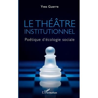 Le théâtre institutionnel, Taschenbuch von Yves Guerre, Harmattan, 978-2-14-030669-3