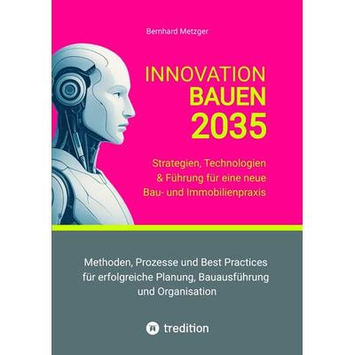 Innovation Bauen 2035, Gebundene Ausgabe von Bernhard Metzger, Tredition, 978-3-384-59003-9