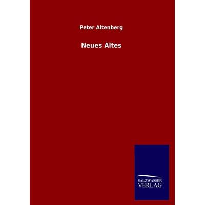 Neues Altes, Gebundene Ausgabe von Peter Altenberg, Salzwasser, 978-3-8460-4883-2