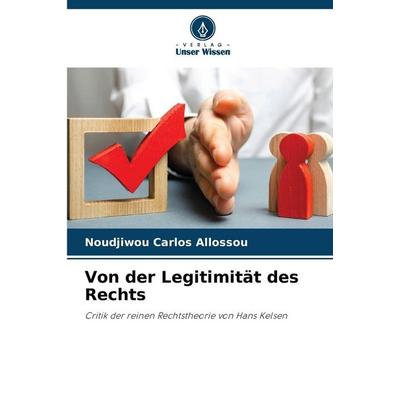 Von der Legitimität des Rechts, Taschenbuch von Noudjiwou Carlos Allossou, Verlag Unser Wissen, 978-620-5-18830-9