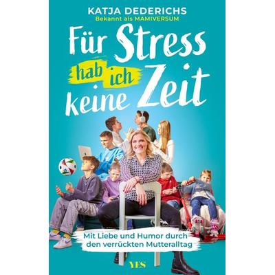Für Stress hab ich keine Zeit, Taschenbuch von Katja Dederichs,@mamiversum, Yes Publishing, 978-3-96905-408-6