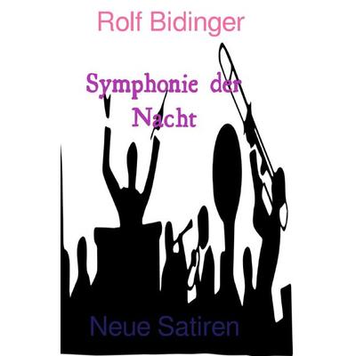 Symphonie der Nacht, Taschenbuch von Rolf Bidinger, Epubli, 978-3-7529-6595-7