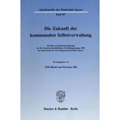 Die Zukunft der kommunalen Selbstverwaltung., Taschenbuch von , Duncker & Humblot, 978-3-428-07093-0