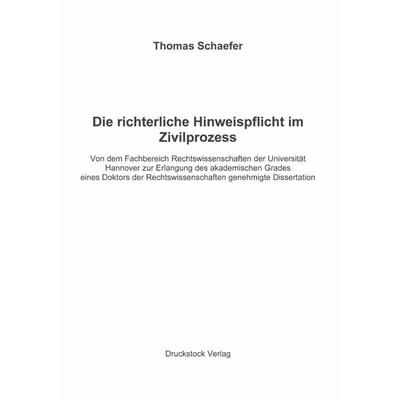 Die richterliche Hinweispflicht im Zivilprozess, Taschenbuch von Thomas Schaefer, Druckstock, 978-3-934393-02-8