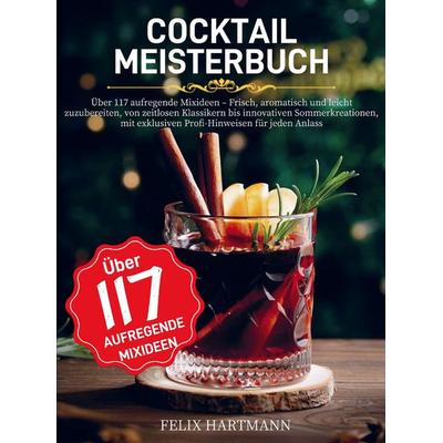 Cocktail Meisterbuch, Taschenbuch von Felix Hartmann, Bookmundo, 978-94-038-5811-1