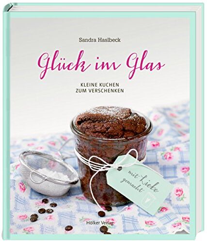 Sandra Haslbeck - Glück im Glas: Kleine Kuchen zum Verschenken - Preis vom 06.10.2026 07:26:00 h