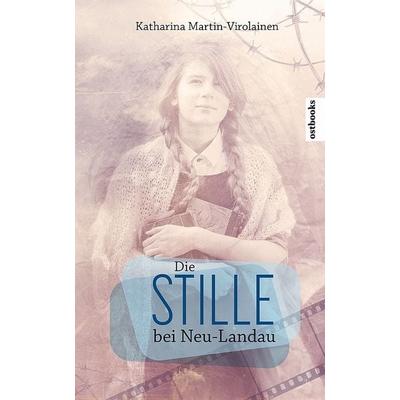 Die Stille bei Neu-Landau, Taschenbuch von Katharina Martin-Virolainen, Ostbooks - Verlag und Buchstudio, 978-3-947270-13-2