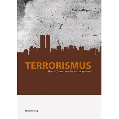 Terrorismus, Taschenbuch von Thomas Riegler, Studien Verlag, 978-3-7065-4604-1