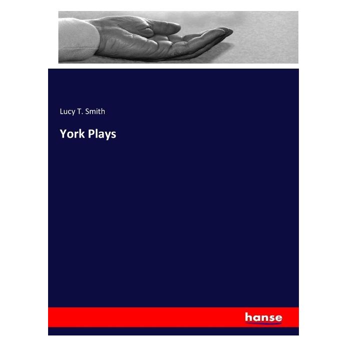Hansebooks York Plays (Englisch, Softcover, Lucy T Smith, Lucy Toulmin Smith) (55960636)