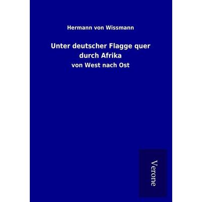 Unter deutscher Flagge quer durch Afrika, Taschenbuch von Hermann Wissmann, BoD - Books on Demand
