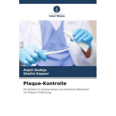 Plaque-Kontrolle, Taschenbuch von Anjali Dudeja,Shalini Kapoor, Verlag Unser Wissen, 978-620-5-48392-3