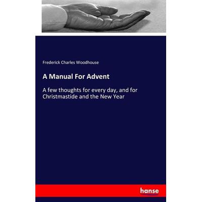 A Manual For Advent, Taschenbuch von Frederick Charles Woodhouse, Hansebooks, 978-3-7411-9218-0