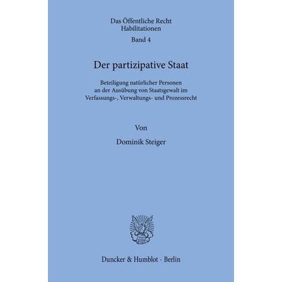 Der partizipative Staat., Gebundene Ausgabe von Dominik Steiger, Duncker & Humblot, 978-3-428-18283-1
