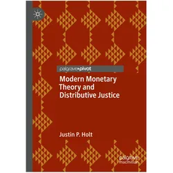 Modern Monetary Theory and Distributive Justice, Fachbücher von Justin P Holt