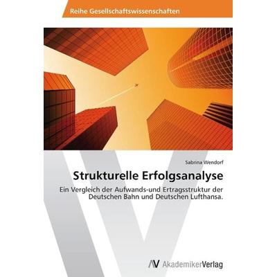 Wendorf, S: Strukturelle Erfolgsanalyse, Taschenbuch von Sabrina Wendorf, AV Akademikerverlag, 978-3-639-40137-0