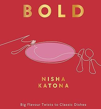 Nourish Books Bold: Big Flavour Twists to Classic Dishes by Nisha Katona - Hardback Cookbook - Award-Winning Recipes for Bold Flavour