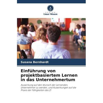 Einführung von projektbasiertem Lernen in das Unternehmertum, Taschenbuch von Susana Bernhardt, Verlag Unser Wissen, 978-620-5-61141-8