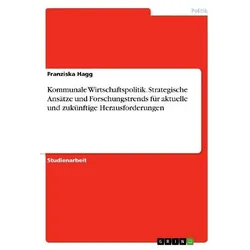 Kommunale Wirtschaftspolitik. Strategische Ansätze und Forschungstrends für aktuelle und zukünf, Fachbücher von Franziska Hagg