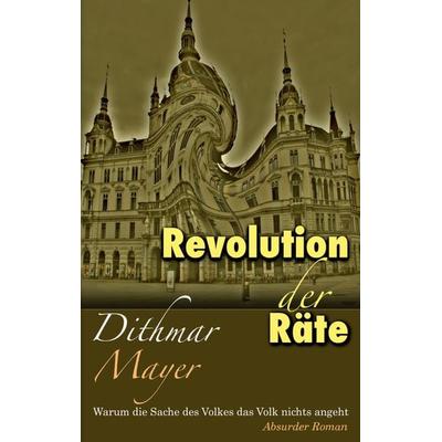 Revolution der Räte, Taschenbuch von Dithmar Mayer, BoD – Books on Demand, 978-3-7693-2333-7