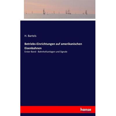 Betriebs-Einrichtungen auf amerikanischen Eisenbahnen, Taschenbuch von H. Bartels, Hansebooks, 978-3-7411-0654-5