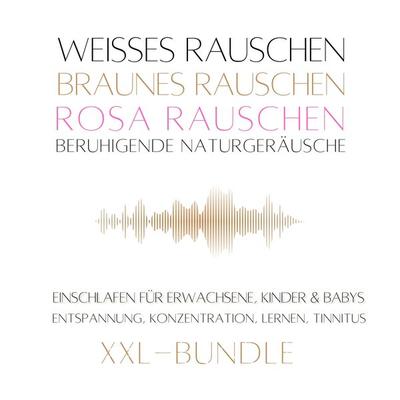 XXL-Bundle: Weißes Rauschen, Rosa Rauschen, Braunes Rauschen, beruhigende Naturgeräusche - Klangwerkstatt für Weisses Rauschen, Audio, 4066339013742