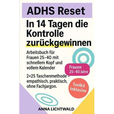ADHS Reset: 14 Tage, um die Kontrolle zurückzugewinnen, Taschenbuch von Anna Lichtwald, Epubli, 978-3-565-07841-7