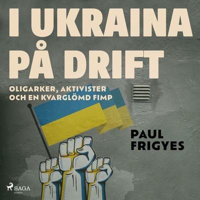 I Ukraina på drift - Paul Frigyes, Audio, 9788728544778