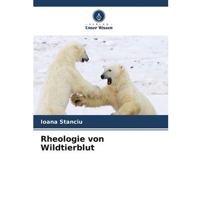 Rheologie von Wildtierblut, Taschenbuch von Ioana Stanciu, Verlag Unser Wissen, 978-620-9-71197-8