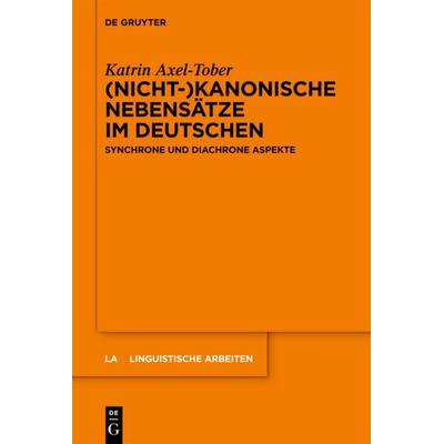 (Nicht-)kanonische Nebensätze im Deutschen, Gebundene Ausgabe von Katrin Axel-Tober, De Gruyter, 978-3-11-027652-7