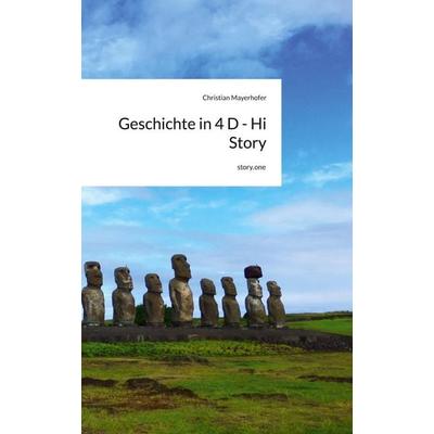 Geschichte in 4 D - Hi Story. by story.one, Gebundene Ausgabe von Christian Mayerhofer, Storylution, 978-3-7118-1252-0