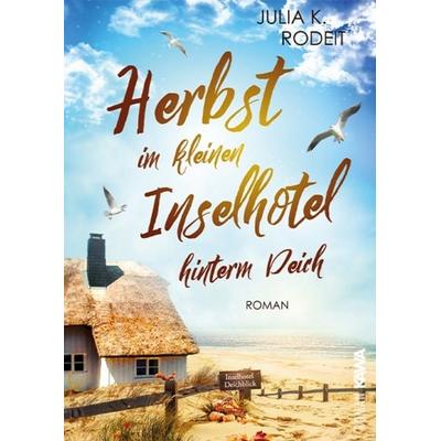 Herbst im kleinen Inselhotel hinterm Deich, Taschenbuch von Julia K. Rodeit, Kampenwand, 978-3-9866015-9-1