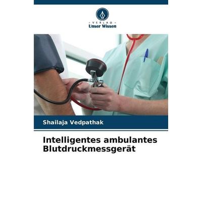 Intelligentes ambulantes Blutdruckmessgerät, Taschenbuch von Shailaja Vedpathak, Verlag Unser Wissen, 978-620-0-74738-9