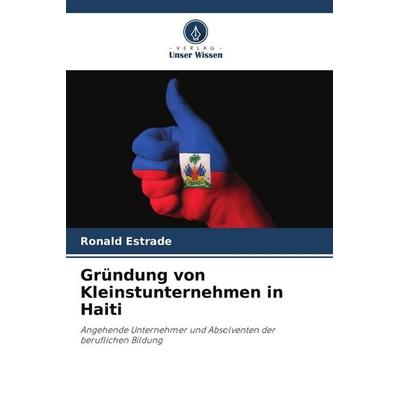 Gründung von Kleinstunternehmen in Haiti, Taschenbuch von Ronald Estrade, Verlag Unser Wissen