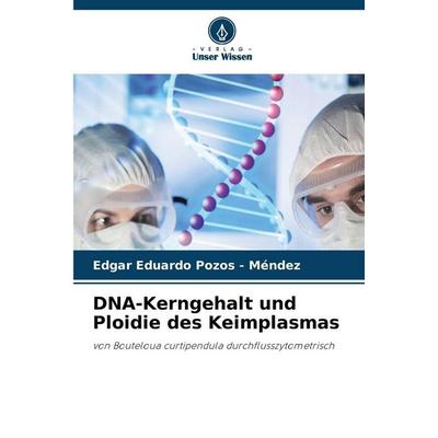 DNA-Kerngehalt und Ploidie des Keimplasmas, Taschenbuch von Edgar Eduardo Pozos-Méndez, Verlag Unser Wissen