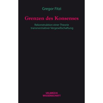 Grenzen des Konsenses, Gebundene Ausgabe von Gregor Fitzi, Velbrück, 978-3-942393-81-2