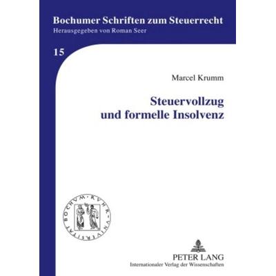 Steuervollzug und formelle Insolvenz, Gebundene Ausgabe von Marcel Krumm, Peter Lang GmbH, Internationaler Verlag der Wissenschaften,