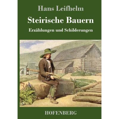 Steirische Bauern, Gebundene Ausgabe von Hans Leifhelm, Hofenberg, 978-3-7437-2457-0