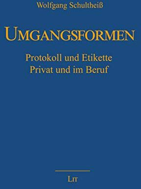 Wolfgang Schultheiß - Umgangsformen: Protokoll und Etikette. Privat und im Beruf - Preis vom 30.09.2026 22:30:23 h