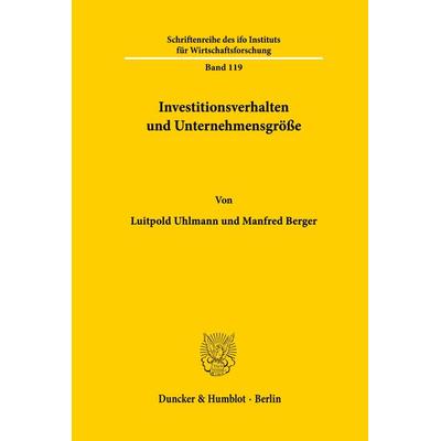 Investitionsverhalten und Unternehmensgröße., Taschenbuch von Luitpold Uhlmann,Manfred Berger, Duncker & Humblot, 978-3-428-06010-8