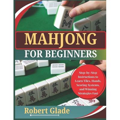 MAHJONG FOR BEGINNERS, Taschenbuch von Robert Glade, Independently Published