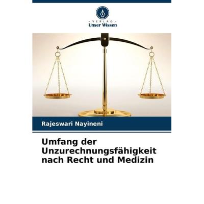 Umfang der Unzurechnungsfähigkeit nach Recht und Medizin, Taschenbuch von Rajeswari Nayineni, Verlag Unser Wissen, 978-620-7-94500-9
