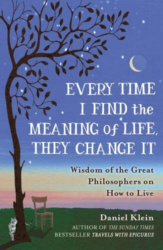 Daniel Klein - Every Time I Find the Meaning of Life, They Change It: Wisdom of the Great Philosophers on How to Live - Preis vom 17.10.2026 19:25:27 h