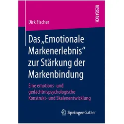 Das "Emotionale Markenerlebnis" zur Stärkung der Markenbindung, Fachbücher von Dirk Fischer