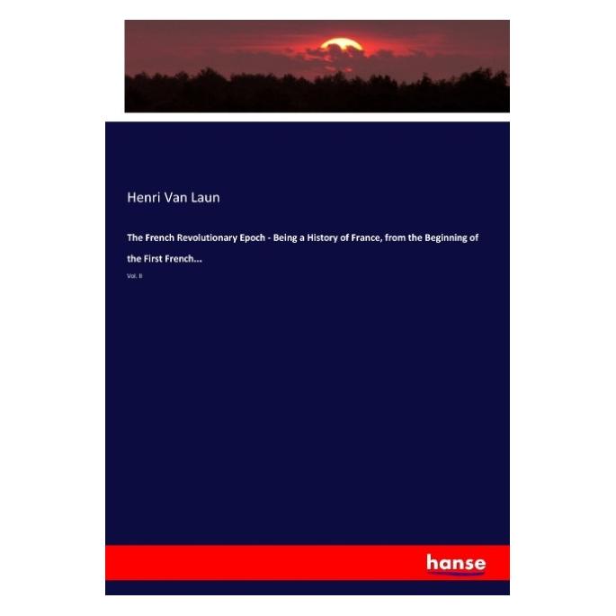 Hansebooks The French Revolutionary Epoch - Being a History of France, from the Beginning of the First French.. (Englisch, Softcover, Henri Van Laun) (57142766)