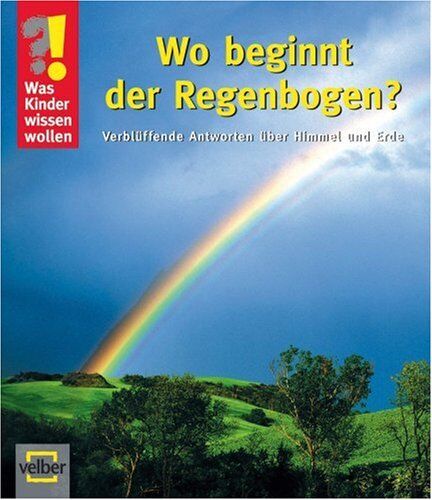 Ulrike Berger - Was Kinder wissen wollen. Wo beginnt der Regenbogen: Verblüffende Antworten über Himmel und Erde - Preis vom 10.10.2026 11:48:34 h