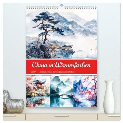 China in Wasserfarben - Idyllische Reise durch Traumlandschaften (hochwertiger Premium Wandkalender 2027 DIN A2 hoch), Kunstdruck in Hochglanz
