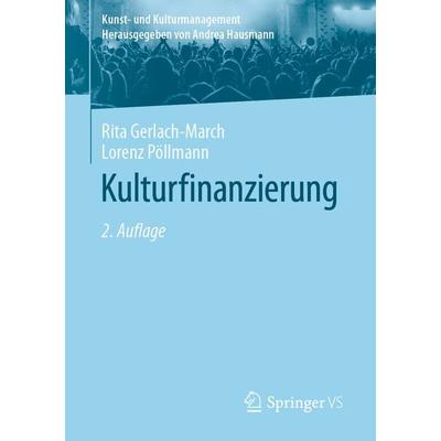 Kulturfinanzierung, Taschenbuch von Rita Gerlach-March,Lorenz Pöllmann, Springer Fachmedien Wiesbaden GmbH, 978-3-658-02016-3