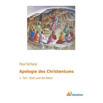 Apologie des Christentums, Taschenbuch von Paul Schanz, Literaricon, 978-3-95913-728-7
